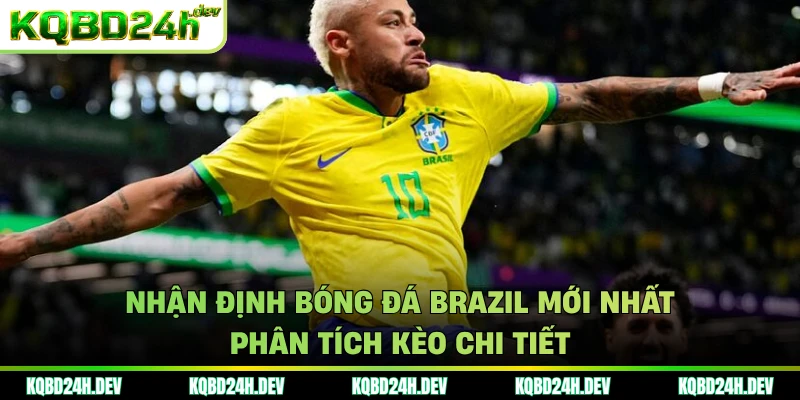 Nhận định bóng đá Brazil